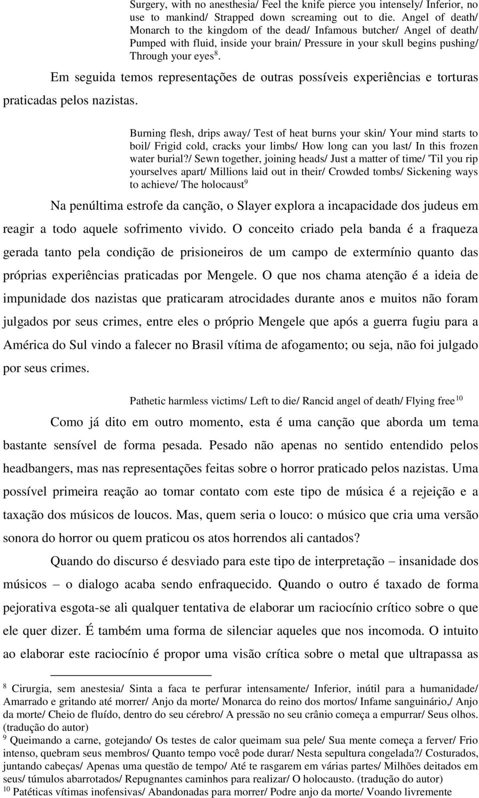 Em seguida temos representações de outras possíveis experiências e torturas praticadas pelos nazistas.