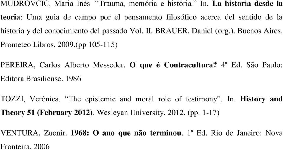 La historia desde la teoria: Uma guia de campo por el pensamento filosófico acerca del sentido de la historia y del conocimiento del passado Vol. II.