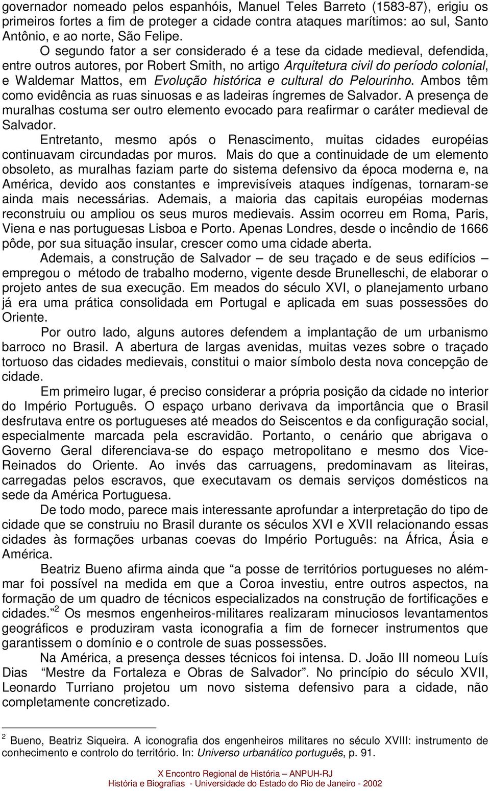 histórica e cultural do Pelourinho. Ambos têm como evidência as ruas sinuosas e as ladeiras íngremes de Salvador.