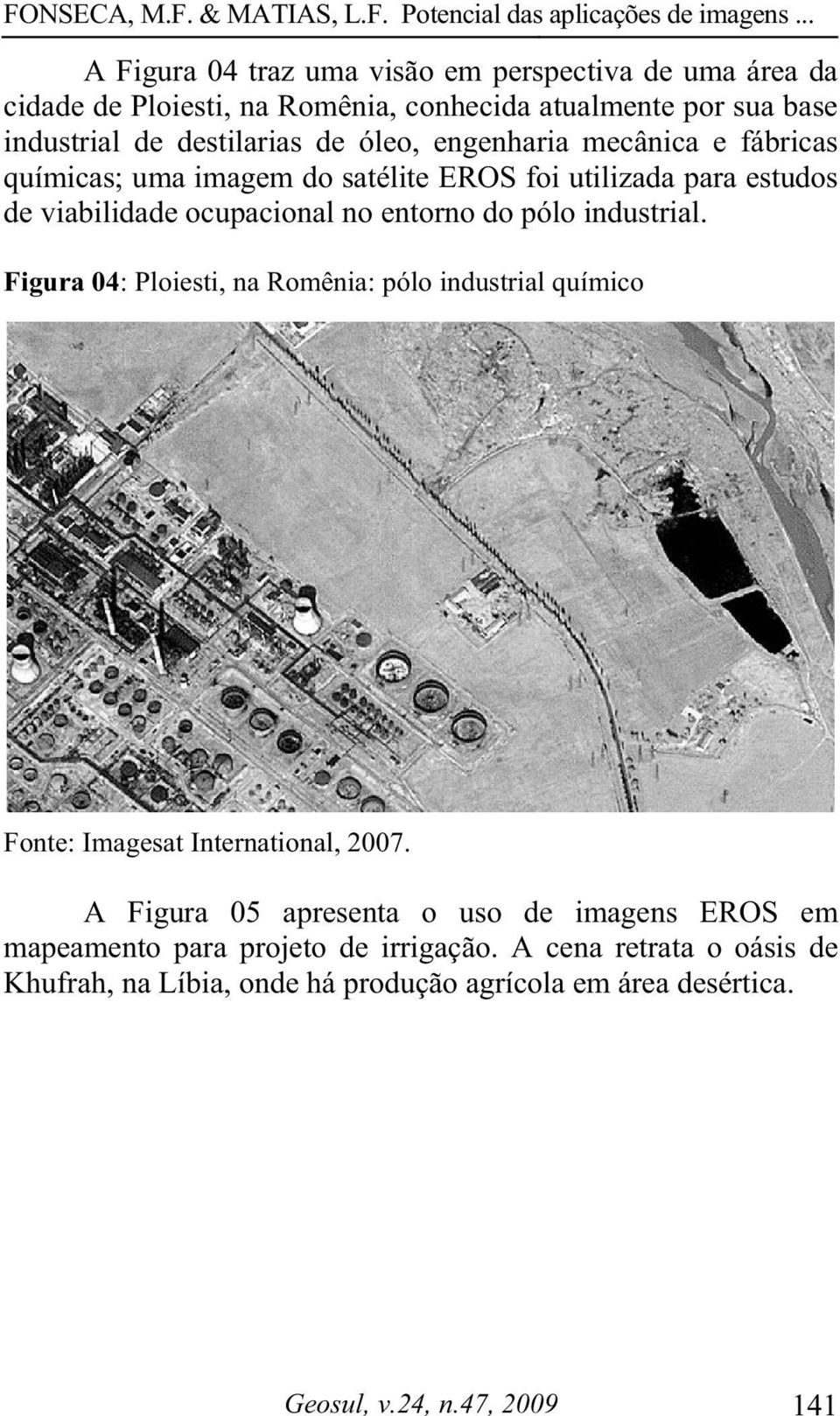 industrial. Figura 04: Ploiesti, na Romênia: pólo industrial químico Fonte: Imagesat International, 2007.