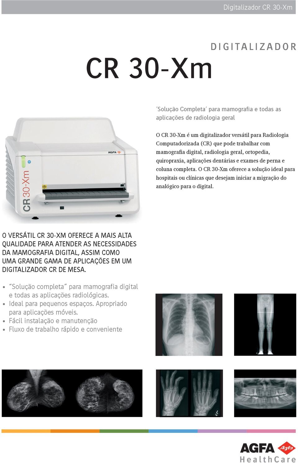O CR 30-Xm oferece a solução ideal para hospitais ou clínicas que desejam iniciar a migração do analógico para o digital.