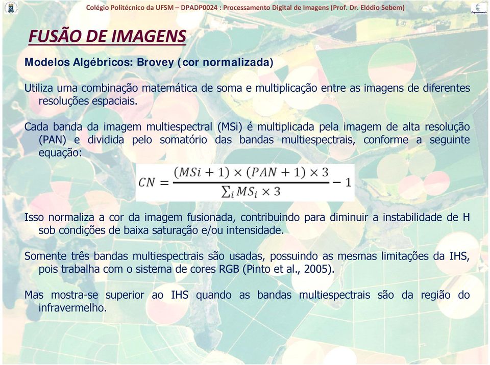 i t equação: Isso normaliza a cor da imagem fusionada, contribuindo ara diminuir a instabilidade de H sob condições de baixa bai a saturação sat ação e/ou e/o intensidade.