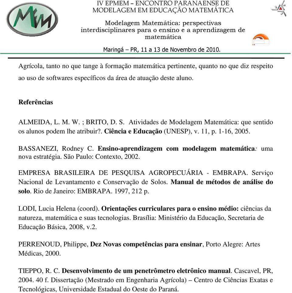 Ensino-aprendizagem com modelagem : uma nova estratégia. São Paulo: Contexto, 2002. EMPRESA BRASILEIRA DE PESQUISA AGROPECUÁRIA - EMBRAPA. Serviço Nacional de Levantamento e Conservação de Solos.