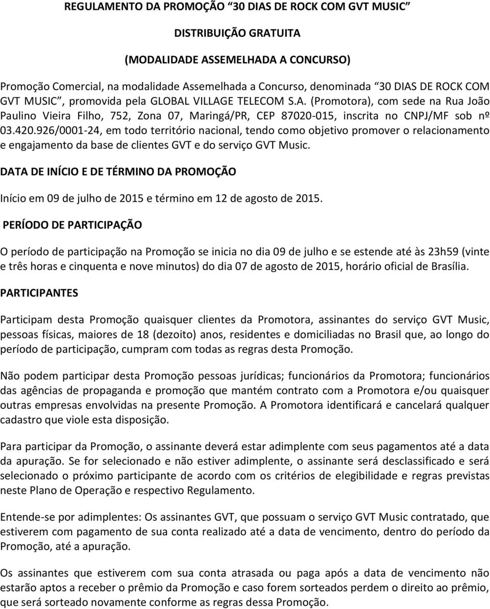 926/0001-24, em todo território nacional, tendo como objetivo promover o relacionamento e engajamento da base de clientes GVT e do serviço GVT Music.