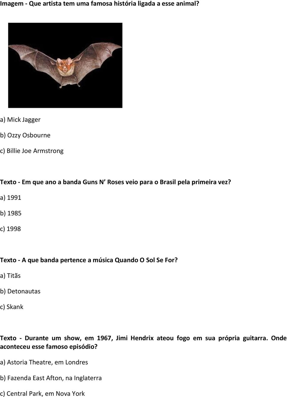 a) 1991 b) 1985 c) 1998 Texto - A que banda pertence a música Quando O Sol Se For?