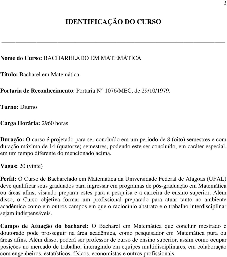 concluído, em caráter especial, em um tempo diferente do mencionado acima.