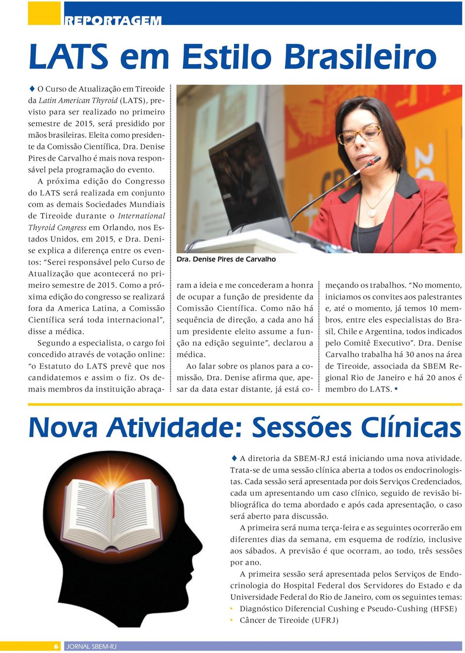 A próxima edição do Congresso do LATS será realizada em conjunto com as demais Sociedades Mundiais de Tireoide durante o International Thyroid Congress em Orlando, nos Estados Unidos, em 2015, e Dra.