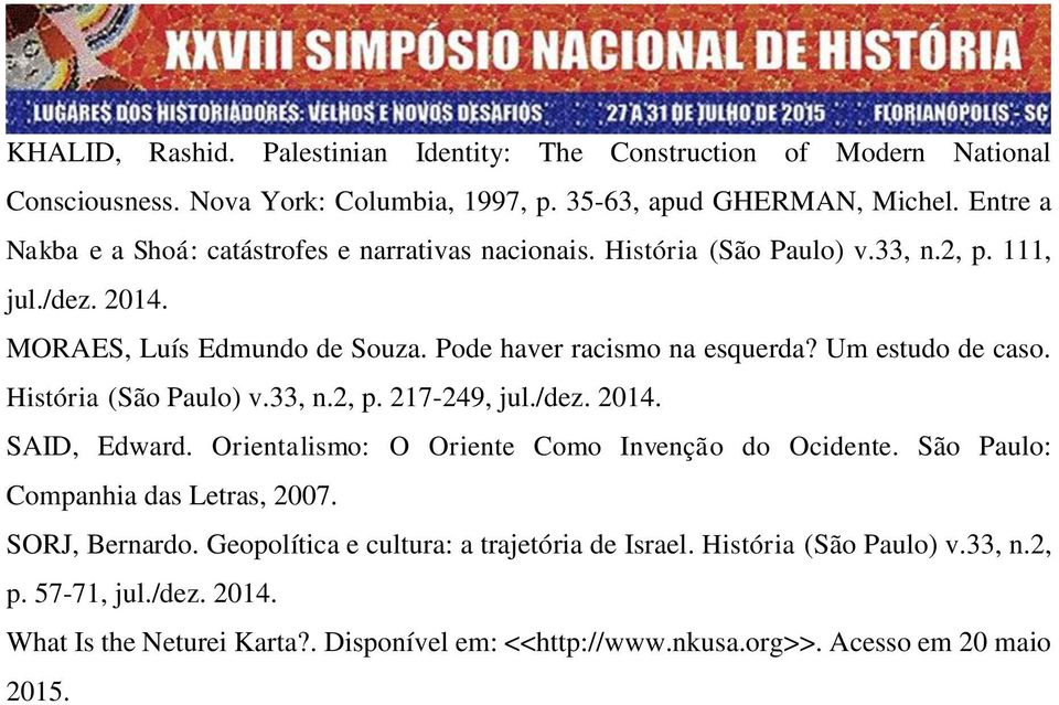 Um estudo de caso. História (São Paulo) v.33, n.2, p. 217-249, jul./dez. 2014. SAID, Edward. Orientalismo: O Oriente Como Invenção do Ocidente.