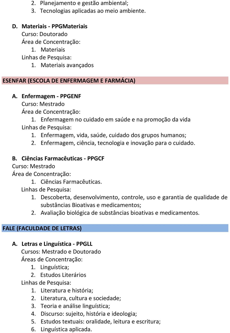 Enfermagem, ciência, tecnologia e inovação para o cuidado. B. Ciências Farmacêuticas - PPGCF 1.