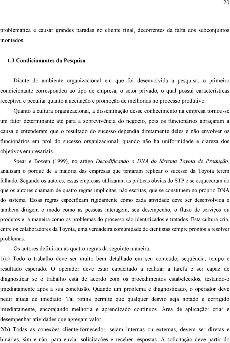 características receptiva e peculiar quanto à aceitação e promoção de melhorias no processo produtivo.