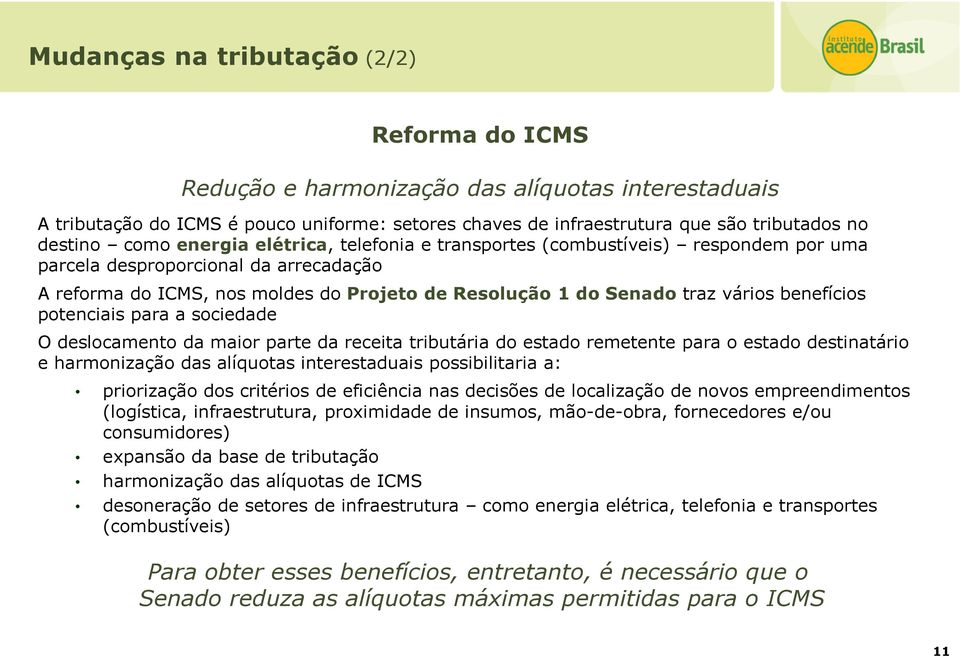 parte da receita tributária do estado remetente para o estado destinatário e harmonização das alíquotas interestaduais possibilitaria a: priorização dos critérios de eficiência nas decisões de