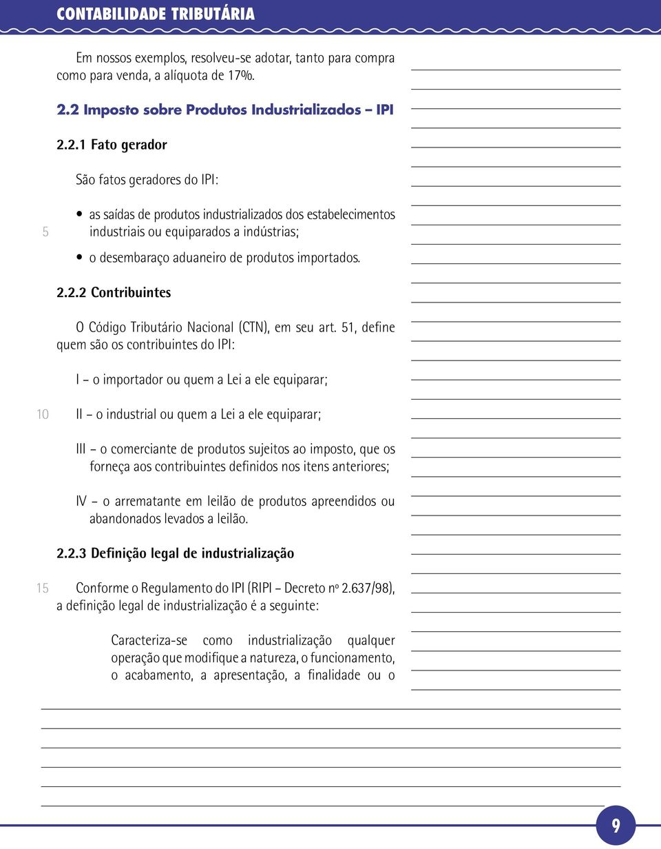 2.2.2 Contribuintes O Código Tributário Nacional (CTN), em seu art.