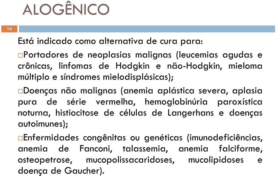 vermelha, hemoglobinúria paroxística noturna, histiocitose de células de Langerhans e doenças autoimunes); Enfermidades congênitas ou