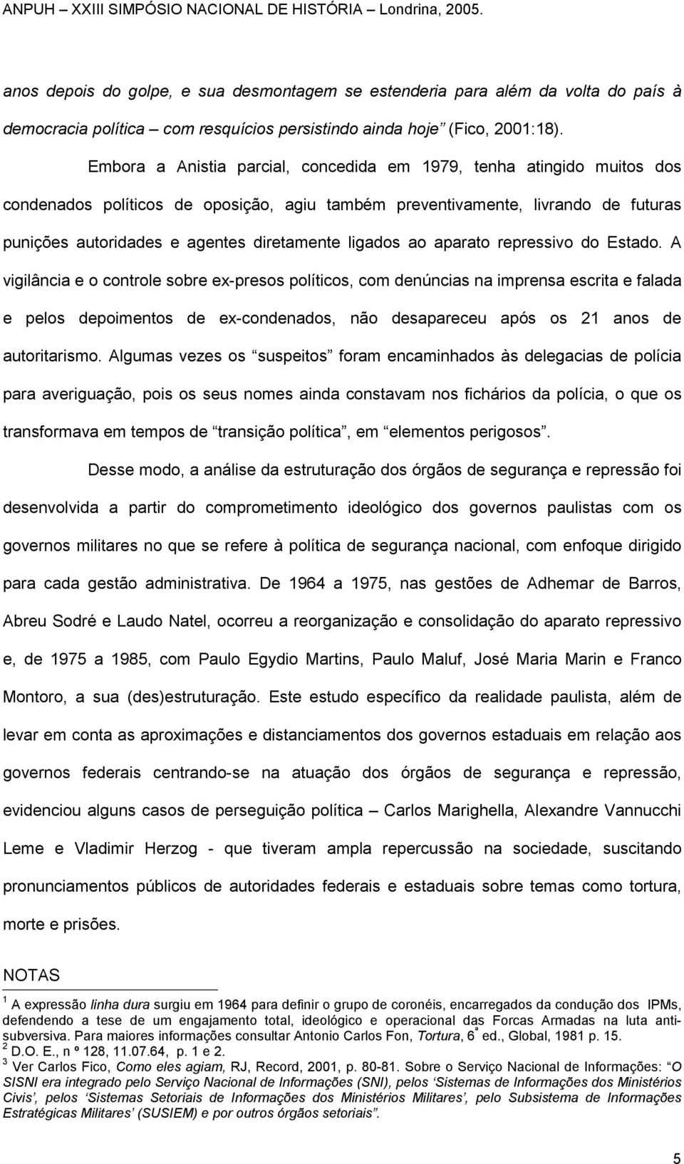 ligados ao aparato repressivo do Estado.