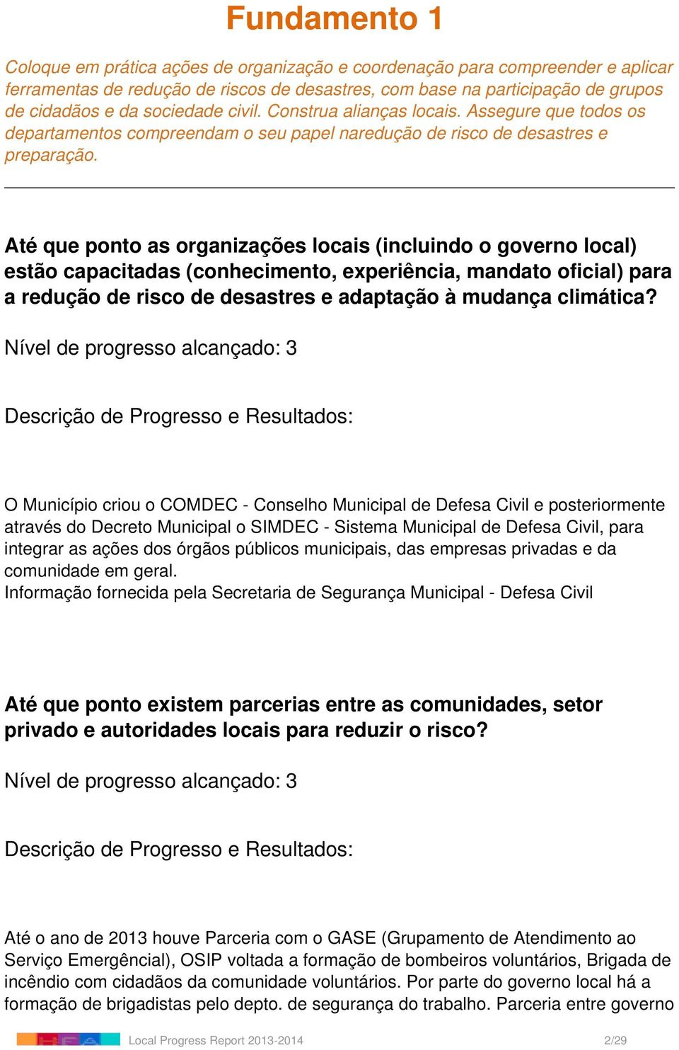 Até que ponto as organizações locais (incluindo o governo local) estão capacitadas (conhecimento, experiência, mandato oficial) para a redução de risco de desastres e adaptação à mudança climática?