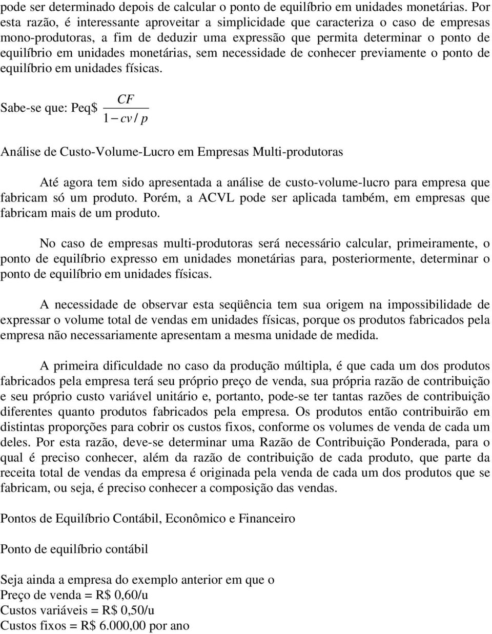 monetárias, sem necessidade de conhecer previamente o ponto de equilíbrio em unidades físicas.