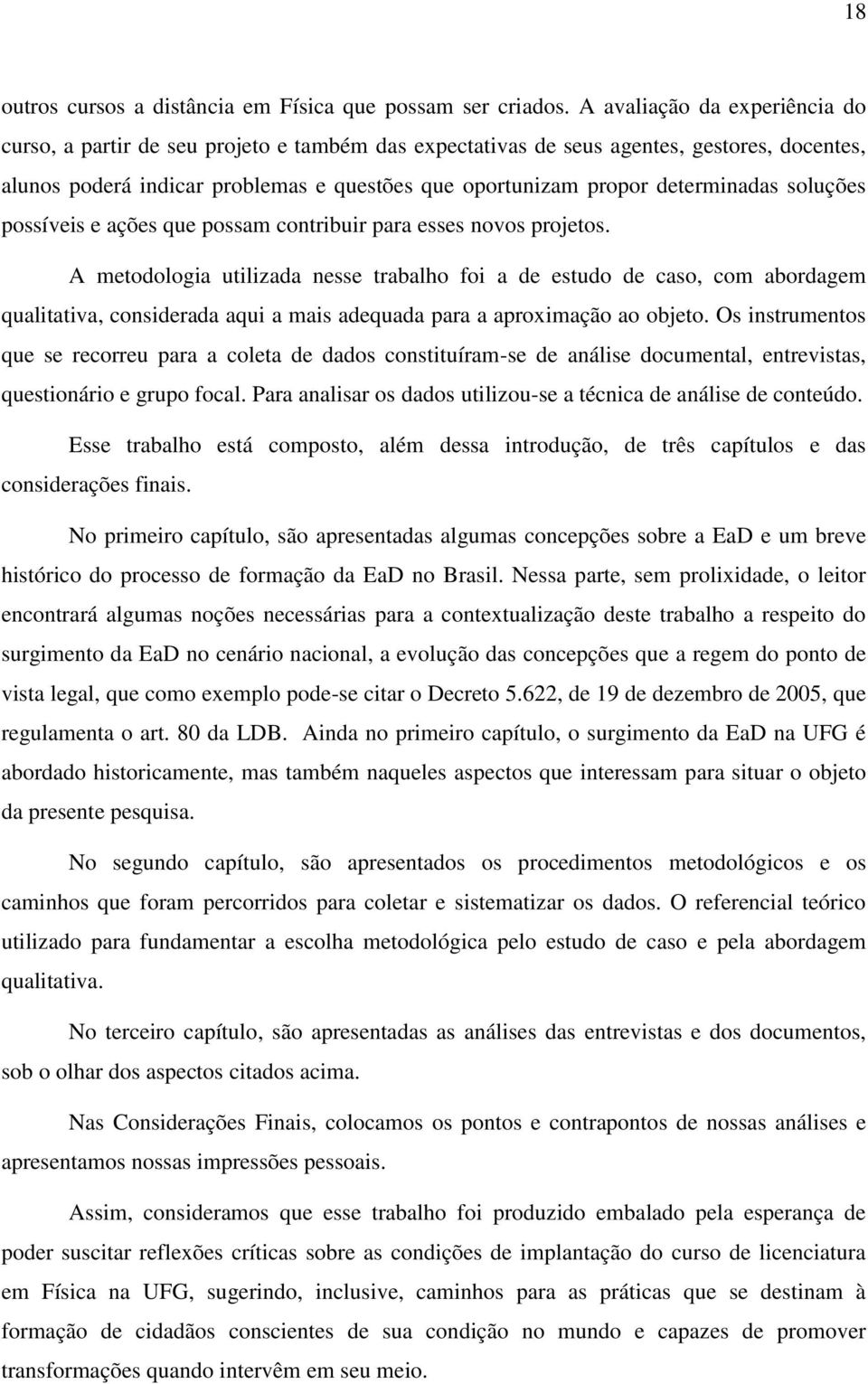 determinadas soluções possíveis e ações que possam contribuir para esses novos projetos.