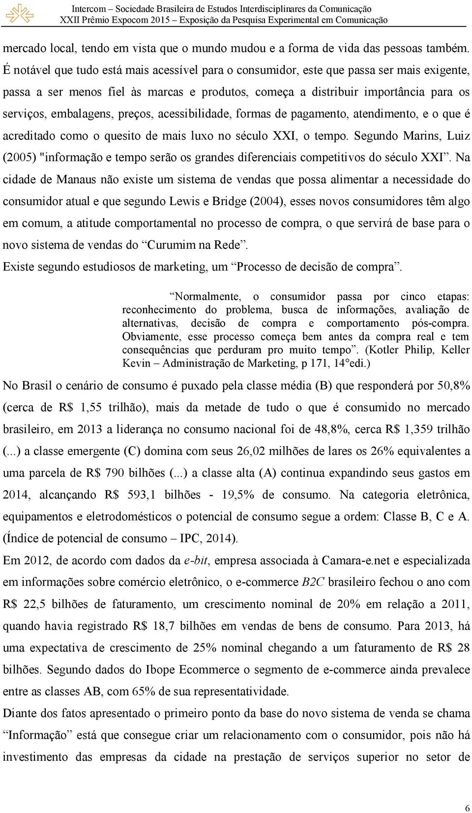 preços, acessibilidade, formas de pagamento, atendimento, e o que é acreditado como o quesito de mais luxo no século XXI, o tempo.