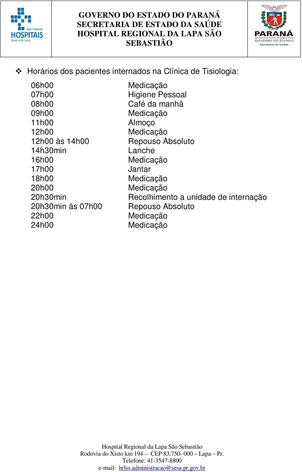 Repouso Absoluto 14h30min Lanche 16h00 17h00 Jantar 18h00 20h00 20h30min