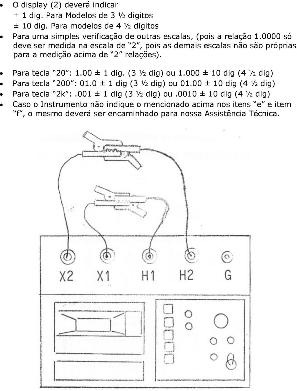 0000 só deve ser medida na escala de 2, pois as demais escalas não são próprias para a medição acima de 2 relações). Para tecla 20 : 1.00 ± 1 dig.