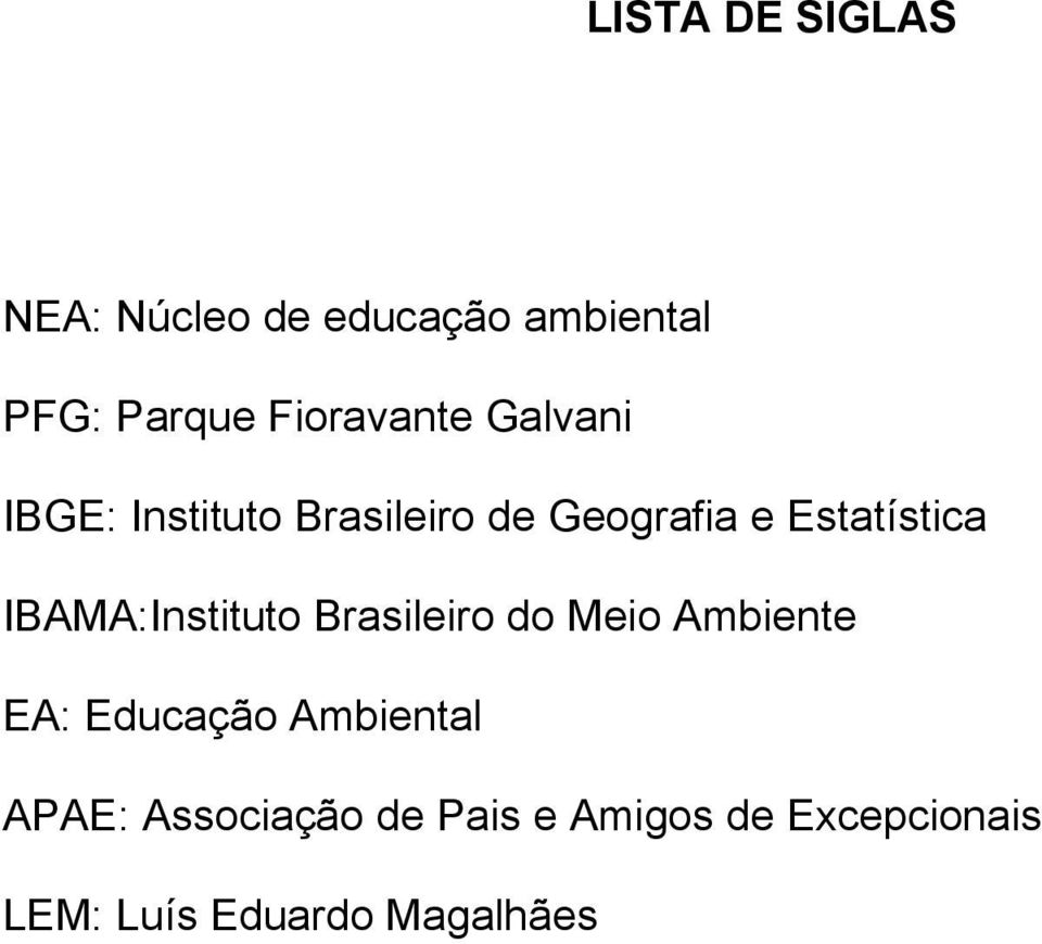 Estatística IBAMA:Instituto Brasileiro do Meio Ambiente EA: Educação