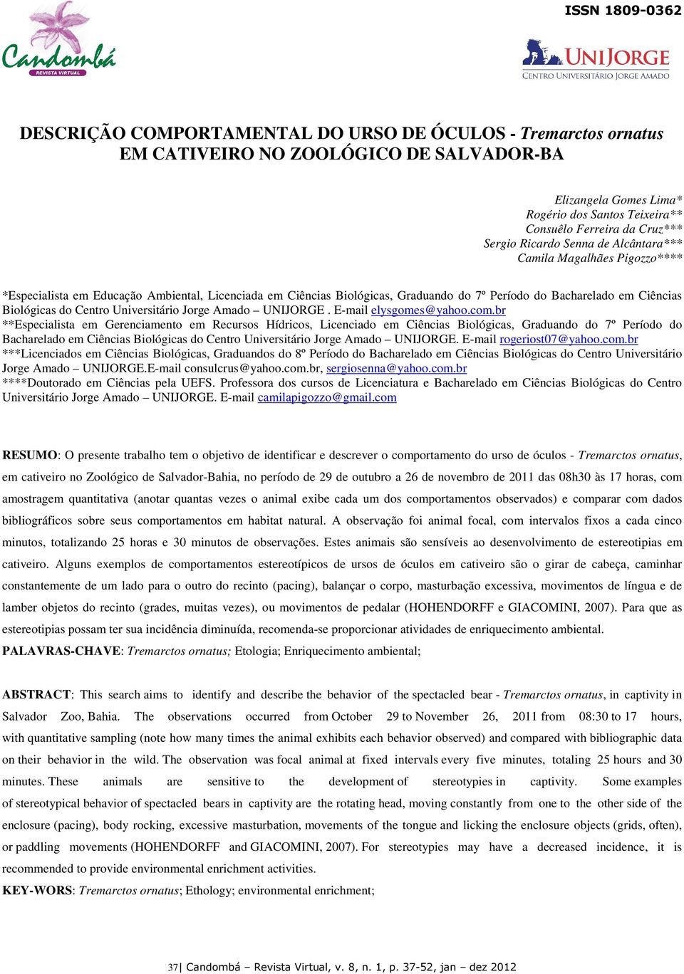 br **Especialista em Gerenciamento em Recursos Hídricos, Licenciado em Ciências Biológicas, Graduando do 7º Período do Bacharelado em Ciências Biológicas do Centro Universitário Jorge Amado UNIJORGE.