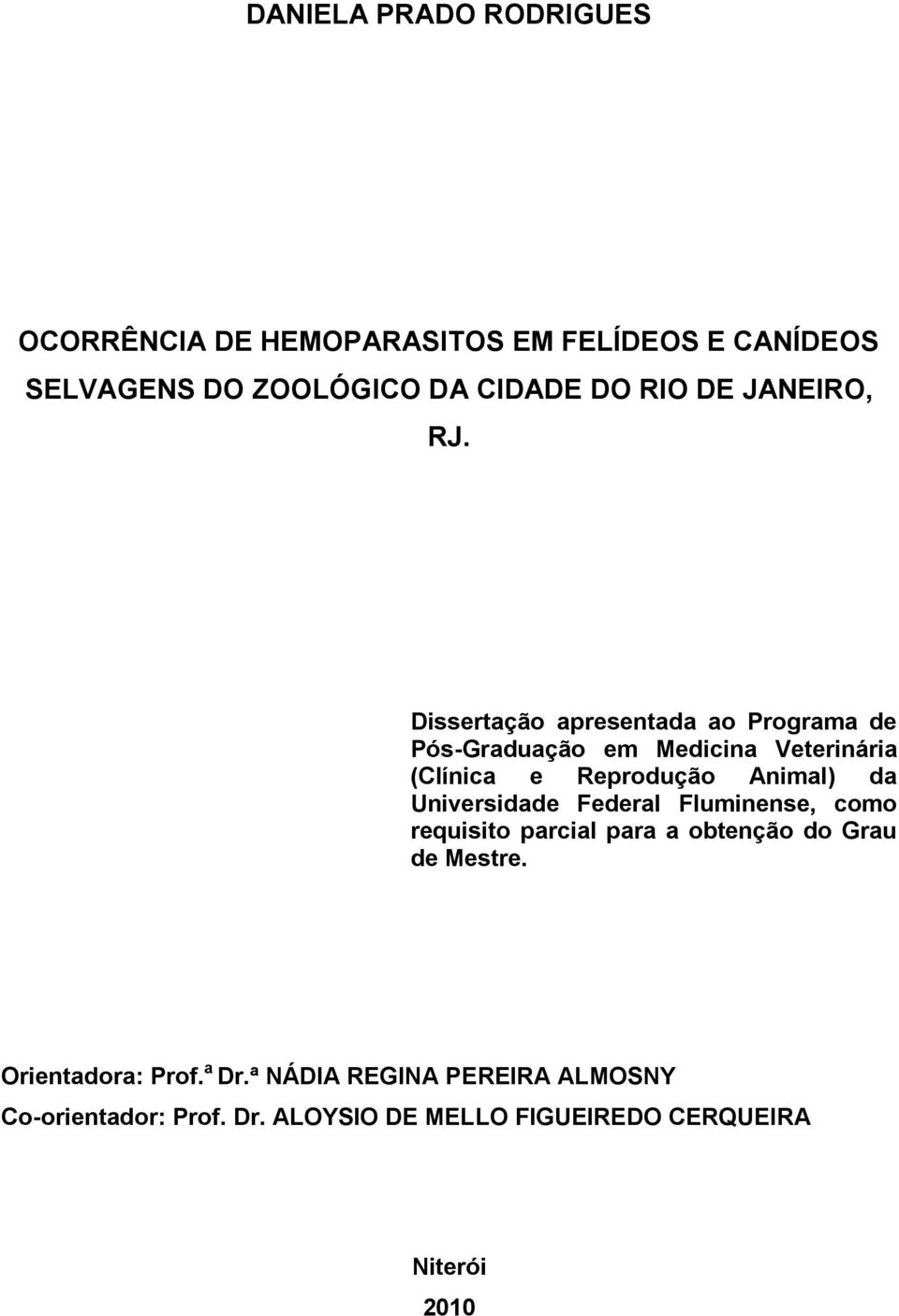 Dissertação apresentada ao Programa de Pós-Graduação em Medicina Veterinária (Clínica e Reprodução Animal) da