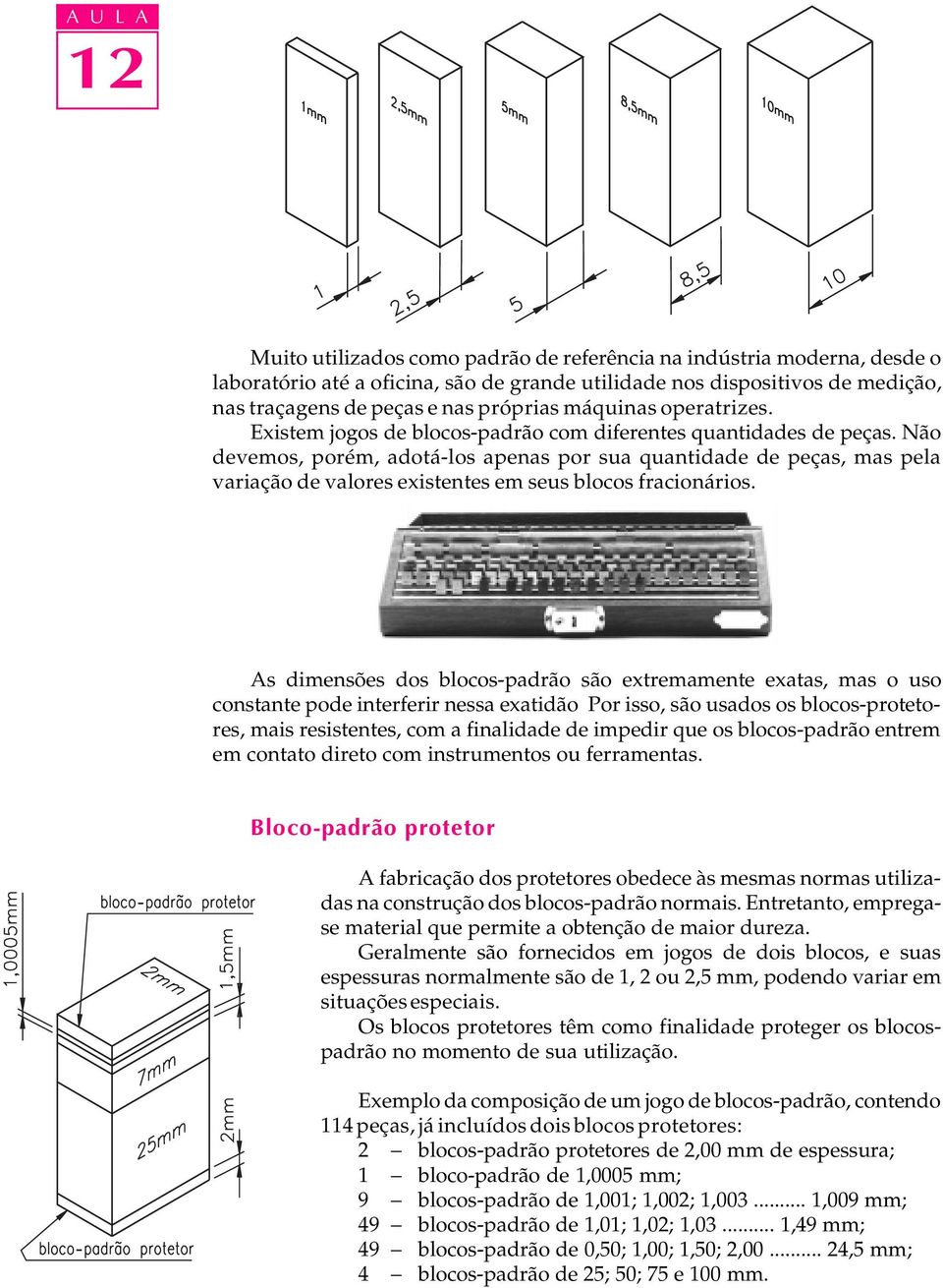 Não devemos, porém, adotá-los apenas por sua quantidade de peças, mas pela variação de valores existentes em seus blocos fracionários.