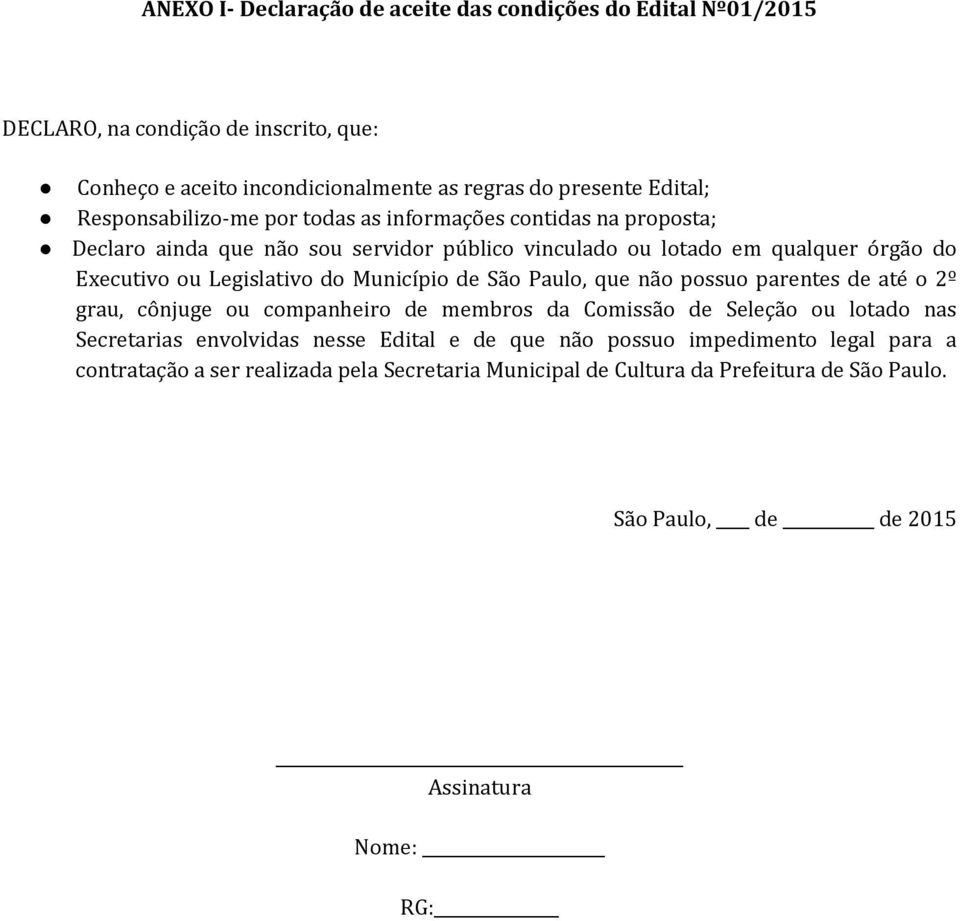 do Município de São Paulo, que não possuo parentes de até o 2º grau, cônjuge ou companheiro de membros da Comissão de Seleção ou lotado nas Secretarias envolvidas nesse