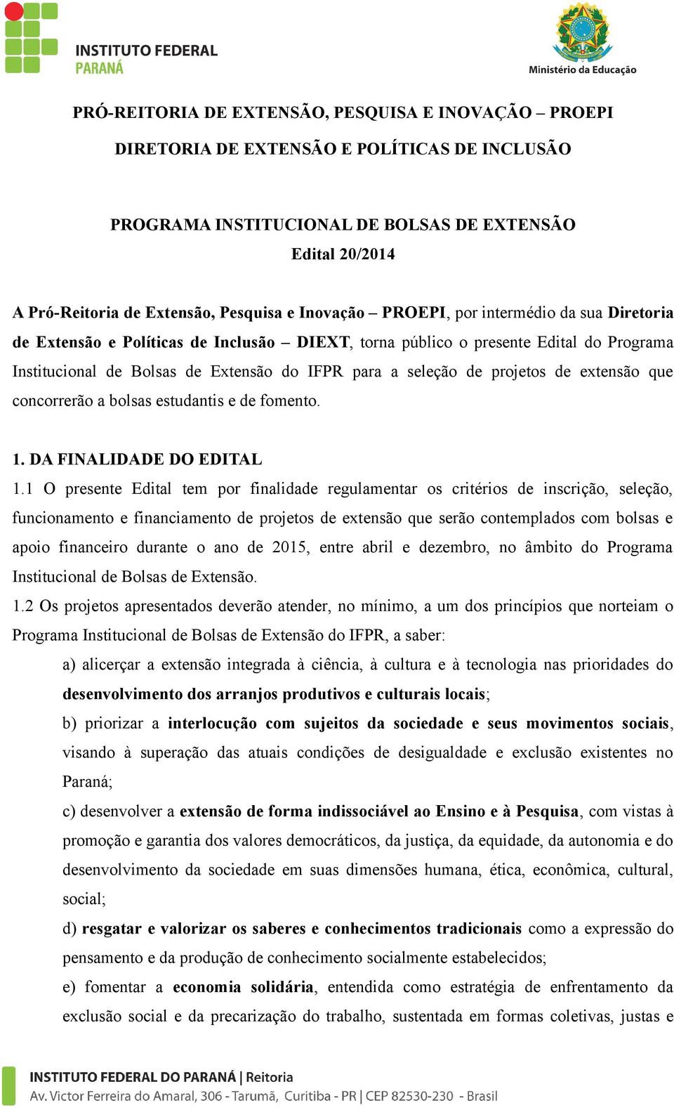 projetos de extensão que concorrerão a bolsas estudantis e de fomento. 1. DA FINALIDADE DO EDITAL 1.