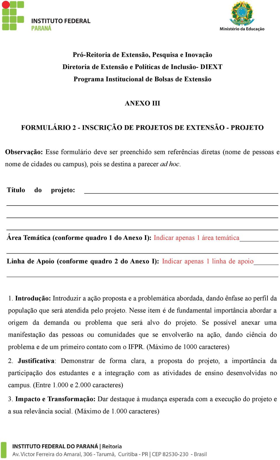 Título do projeto: Área Temática (conforme quadro 1 do Anexo I): Indicar apenas 1 área temática Linha de Apoio (conforme quadro 2 do Anexo I): Indicar apenas 1 linha de apoio 1.