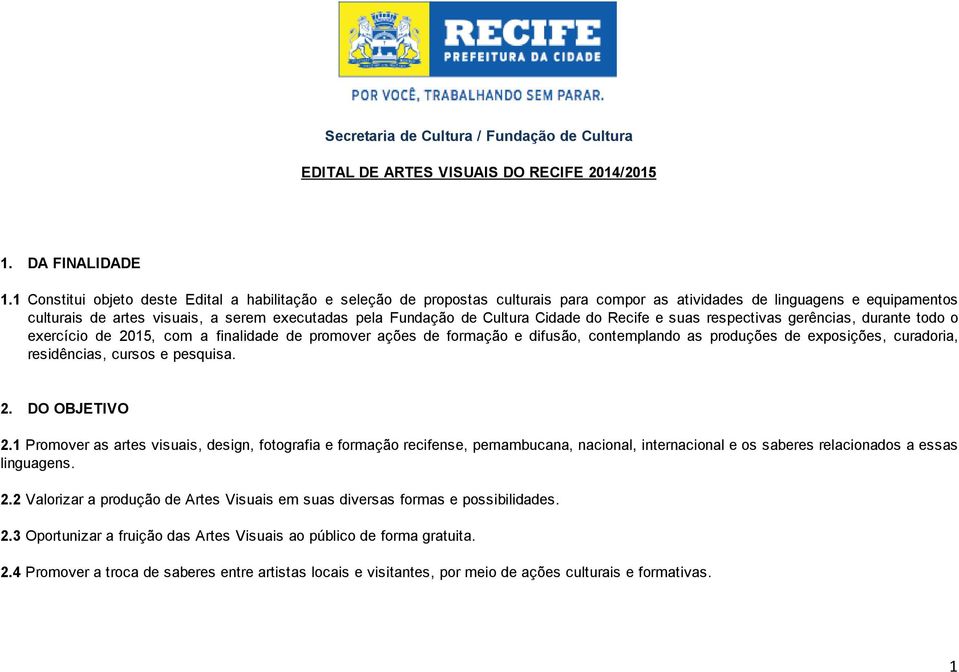 Cultura Cidade do Recife e suas respectivas gerências, durante todo o exercício de 2015, com a finalidade de promover ações de formação e difusão, contemplando as produções de exposições, curadoria,