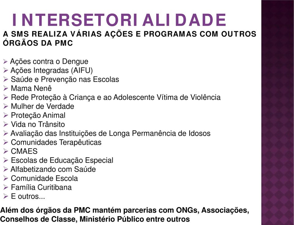 das Instituições de Longa Permanência de Idosos Comunidades Terapêuticas CMAES Escolas de Educação Especial Alfabetizando com Saúde Comunidade