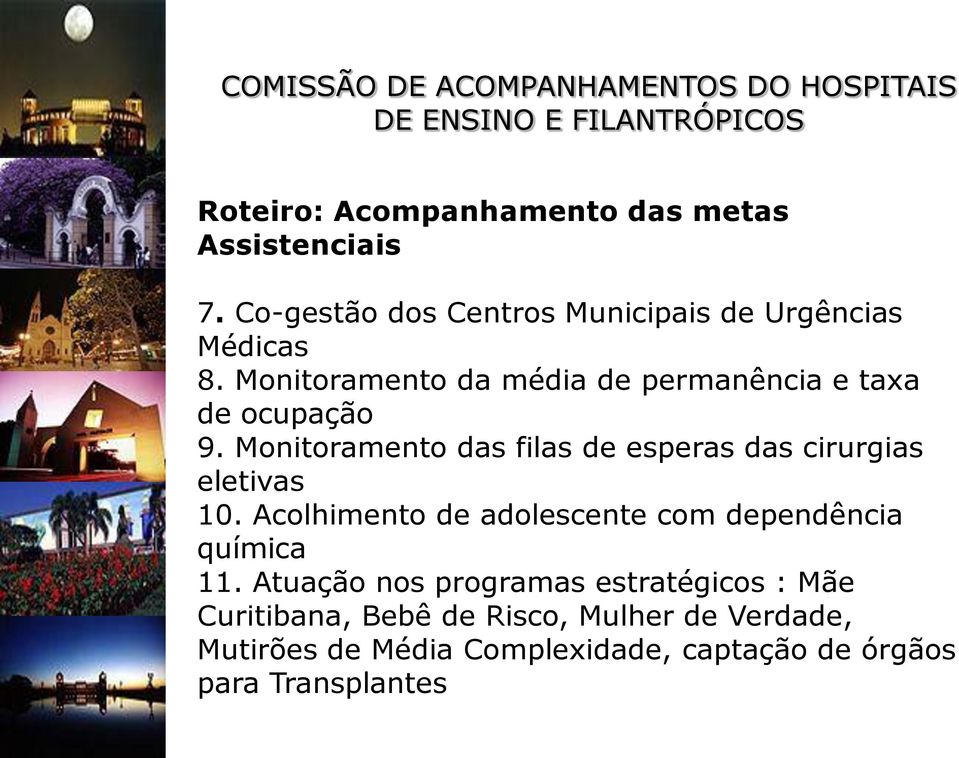 Monitoramento das filas de esperas das cirurgias eletivas 10. Acolhimento de adolescente com dependência química 11.