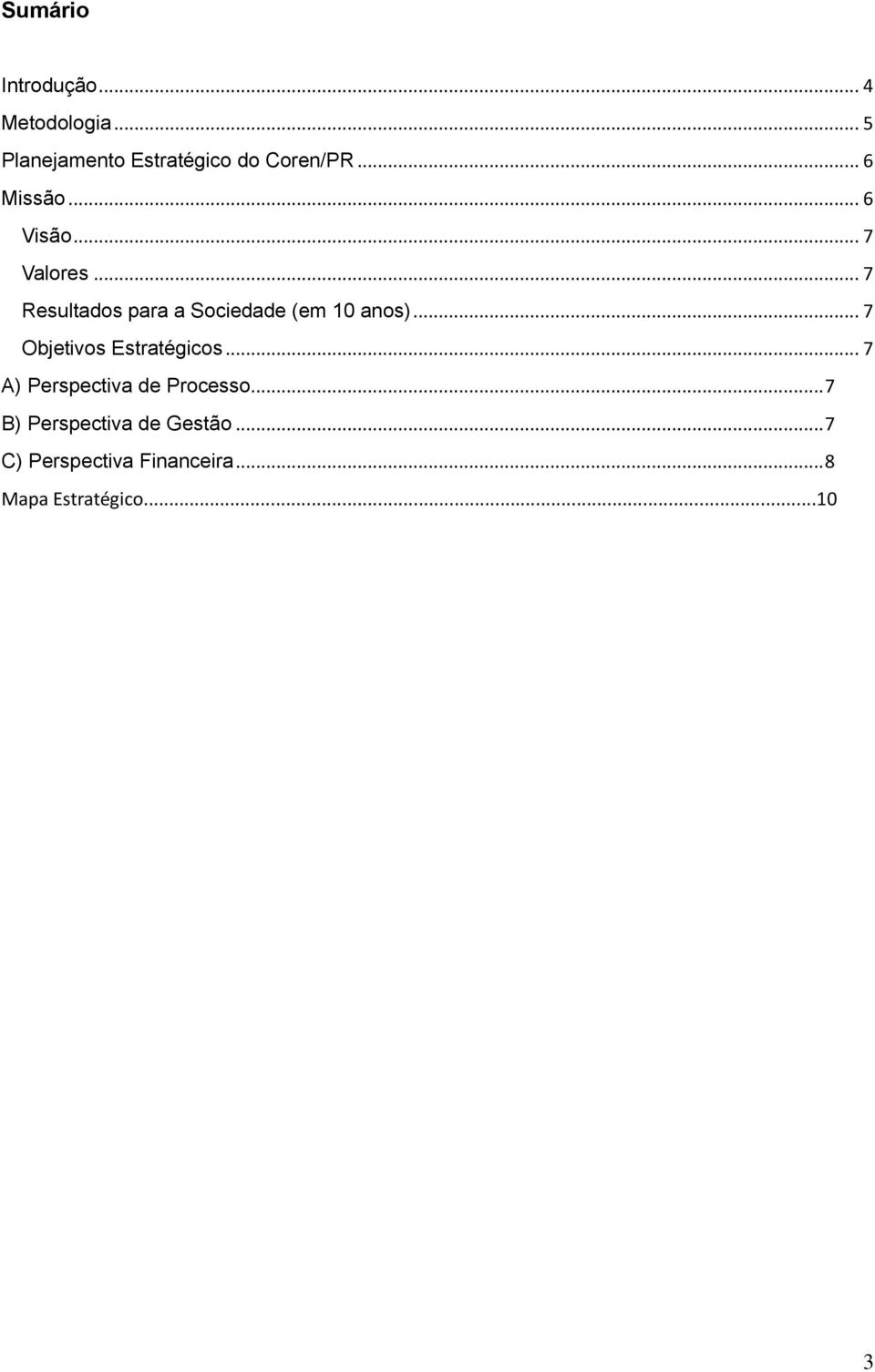 .. 7 Resultados para a Sociedade (em 10 anos)... 7 Objetivos Estratégicos.