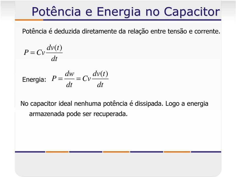 P Cv dv( t) Energia: P dw Cv dv( t) No capacitor ideal