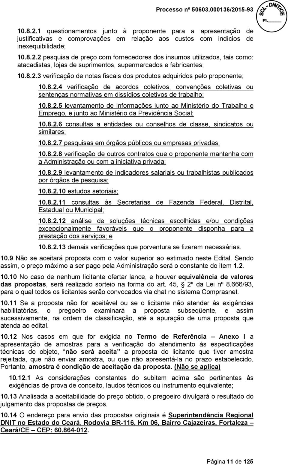 8.2.5 levantamento de informações junto ao Ministério do Trabalho e Emprego, e junto ao Ministério da Previdência Social; 10.8.2.6 consultas a entidades ou conselhos de classe, sindicatos ou similares; 10.