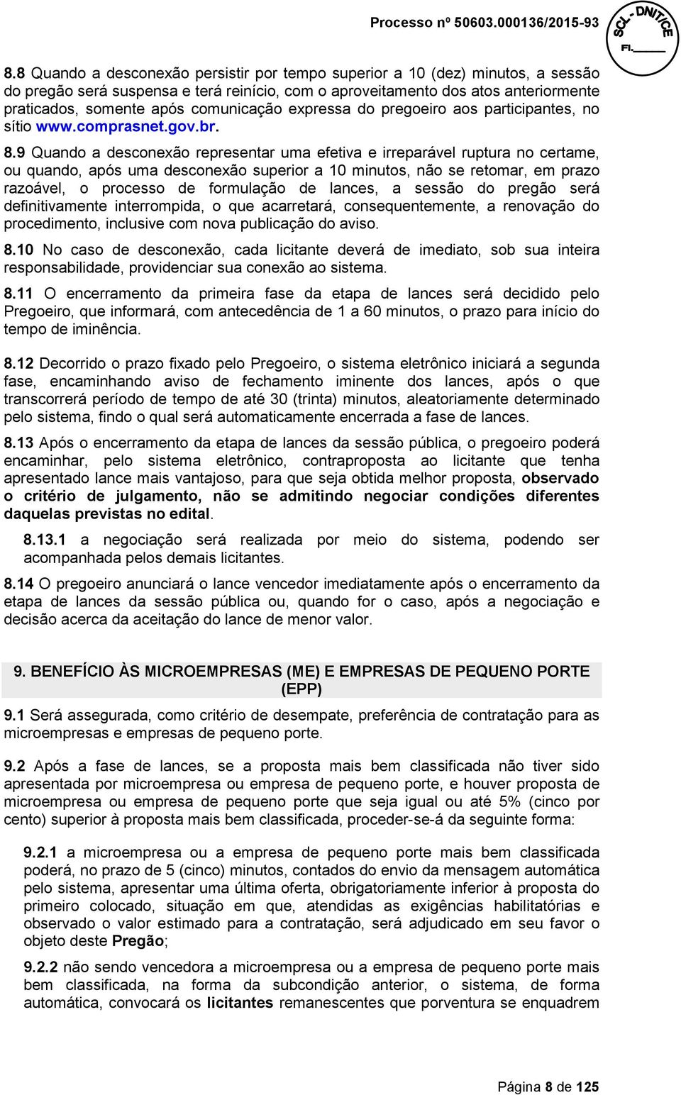 9 Quando a desconexão representar uma efetiva e irreparável ruptura no certame, ou quando, após uma desconexão superior a 10 minutos, não se retomar, em prazo razoável, o processo de formulação de