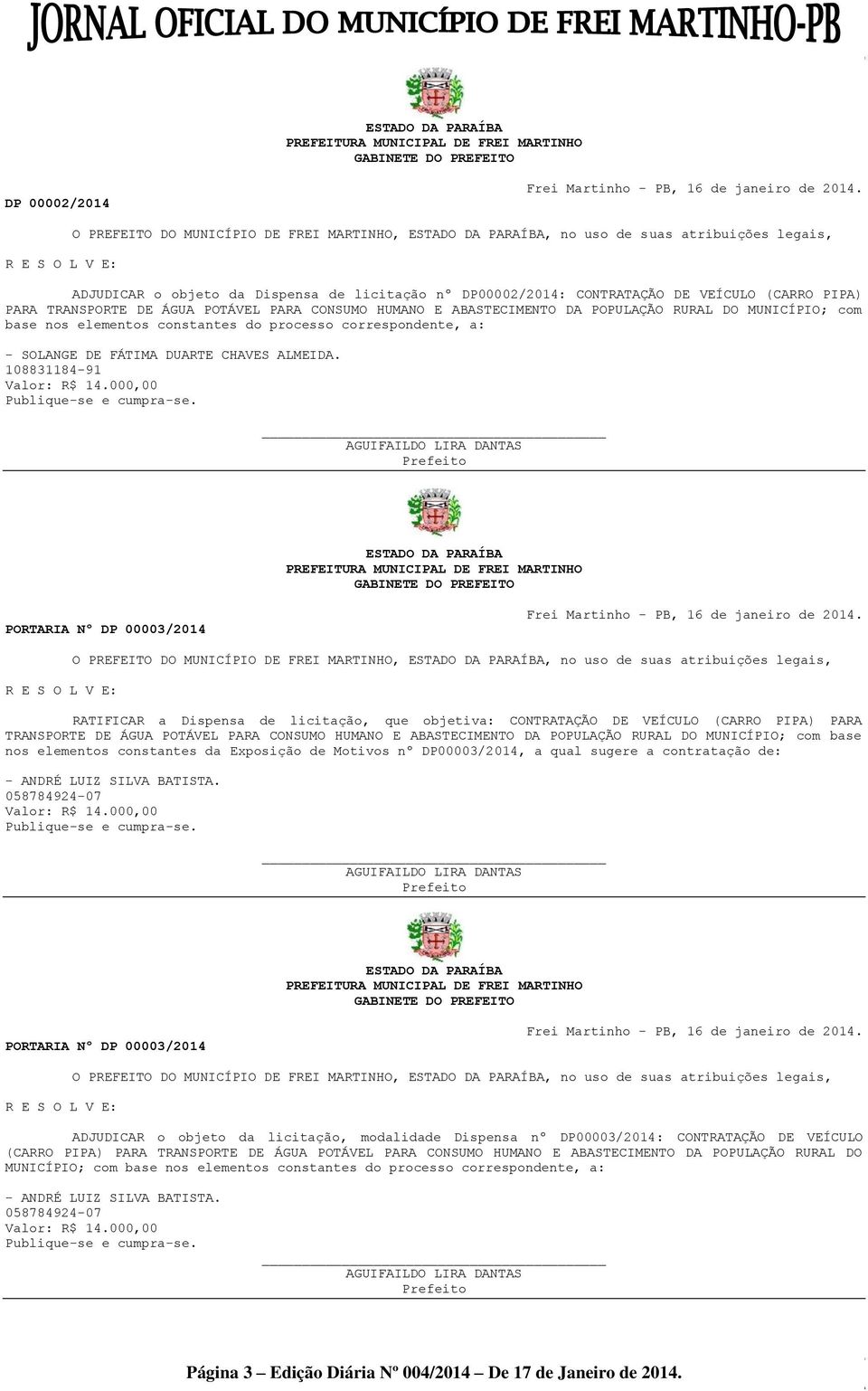 108831184-91 PORTARIA Nº DP 00003/2014 nos elementos constantes da Exposição de Motivos nº DP00003/2014, a qual sugere a contratação de: - ANDRÉ LUIZ SILVA BATISTA.