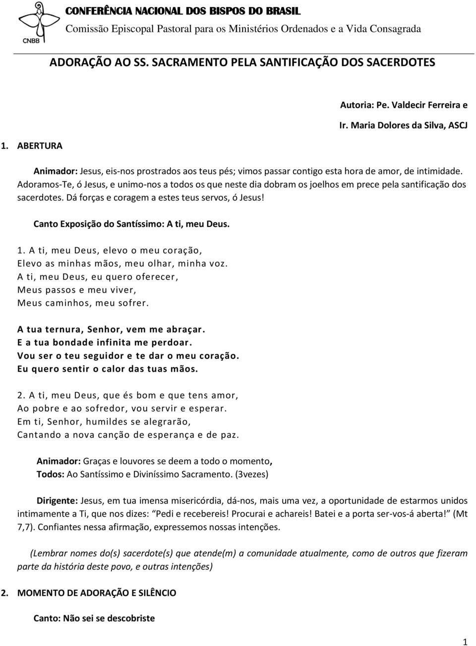 Adoramos-Te, ó Jesus, e unimo-nos a todos os que neste dia dobram os joelhos em prece pela santificação dos sacerdotes. Dá forças e coragem a estes teus servos, ó Jesus!