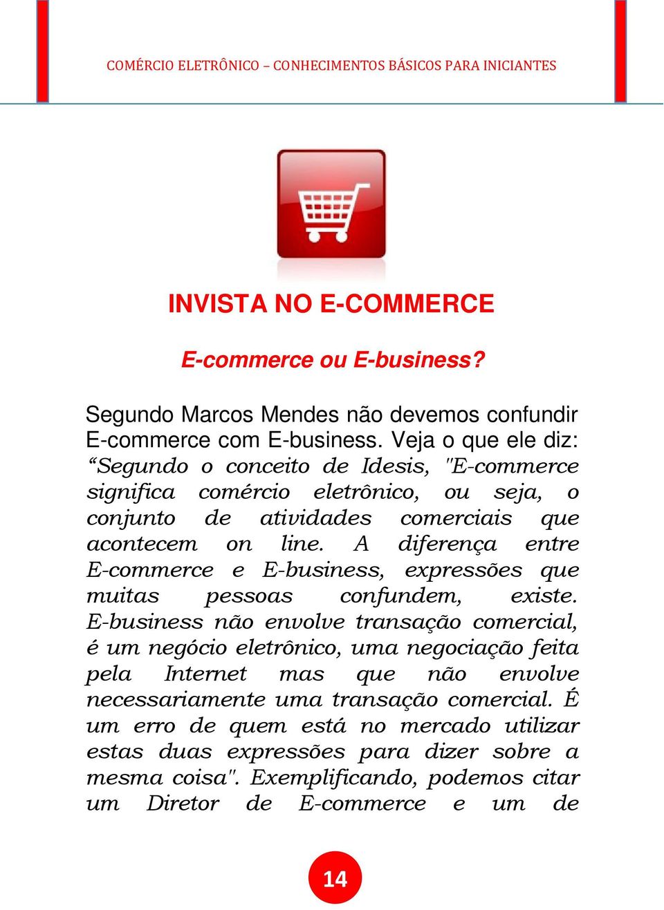 A diferença entre E-commerce e E-business, expressões que muitas pessoas confundem, existe.