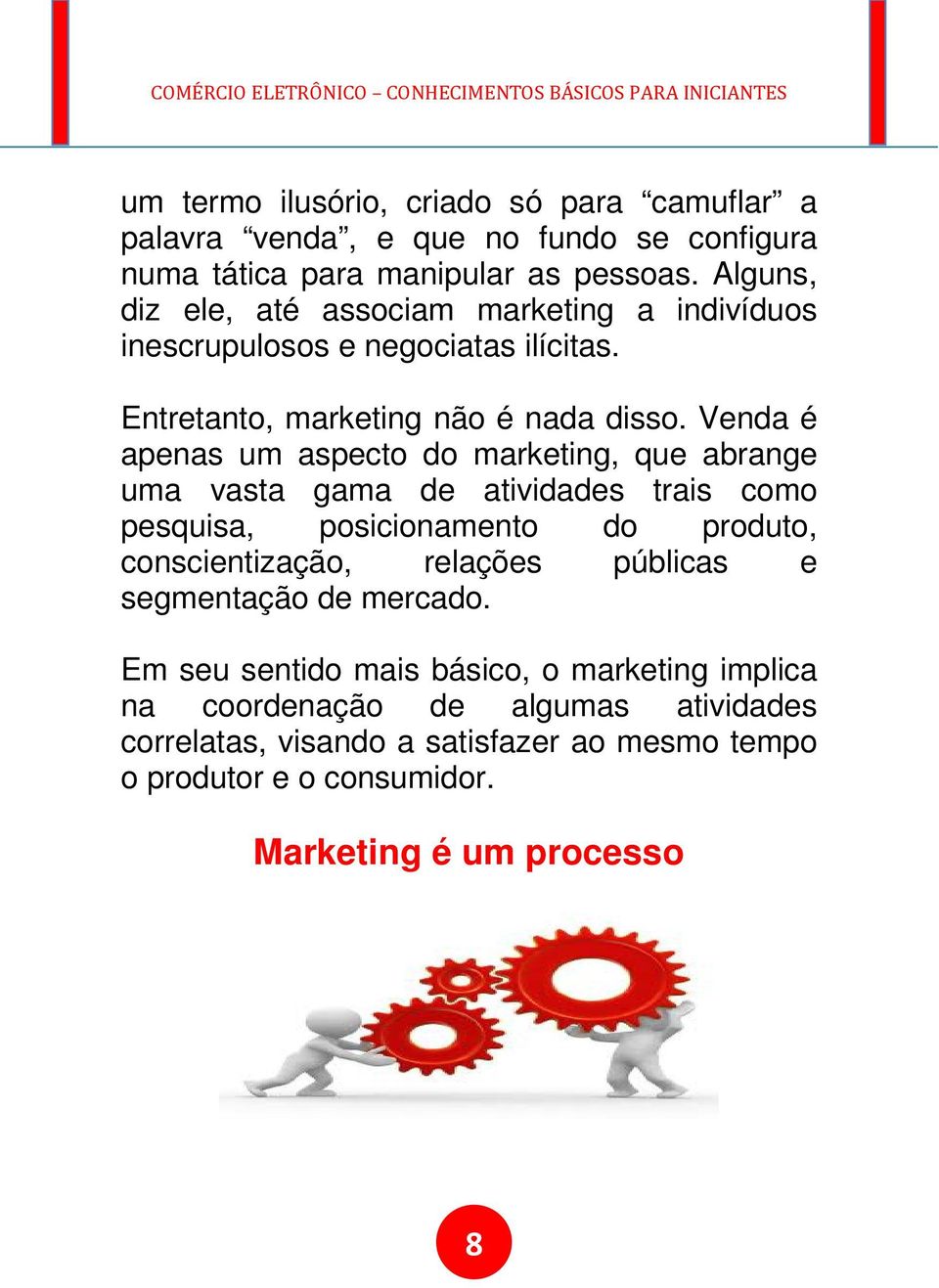 Venda é apenas um aspecto do marketing, que abrange uma vasta gama de atividades trais como pesquisa, posicionamento do produto, conscientização, relações