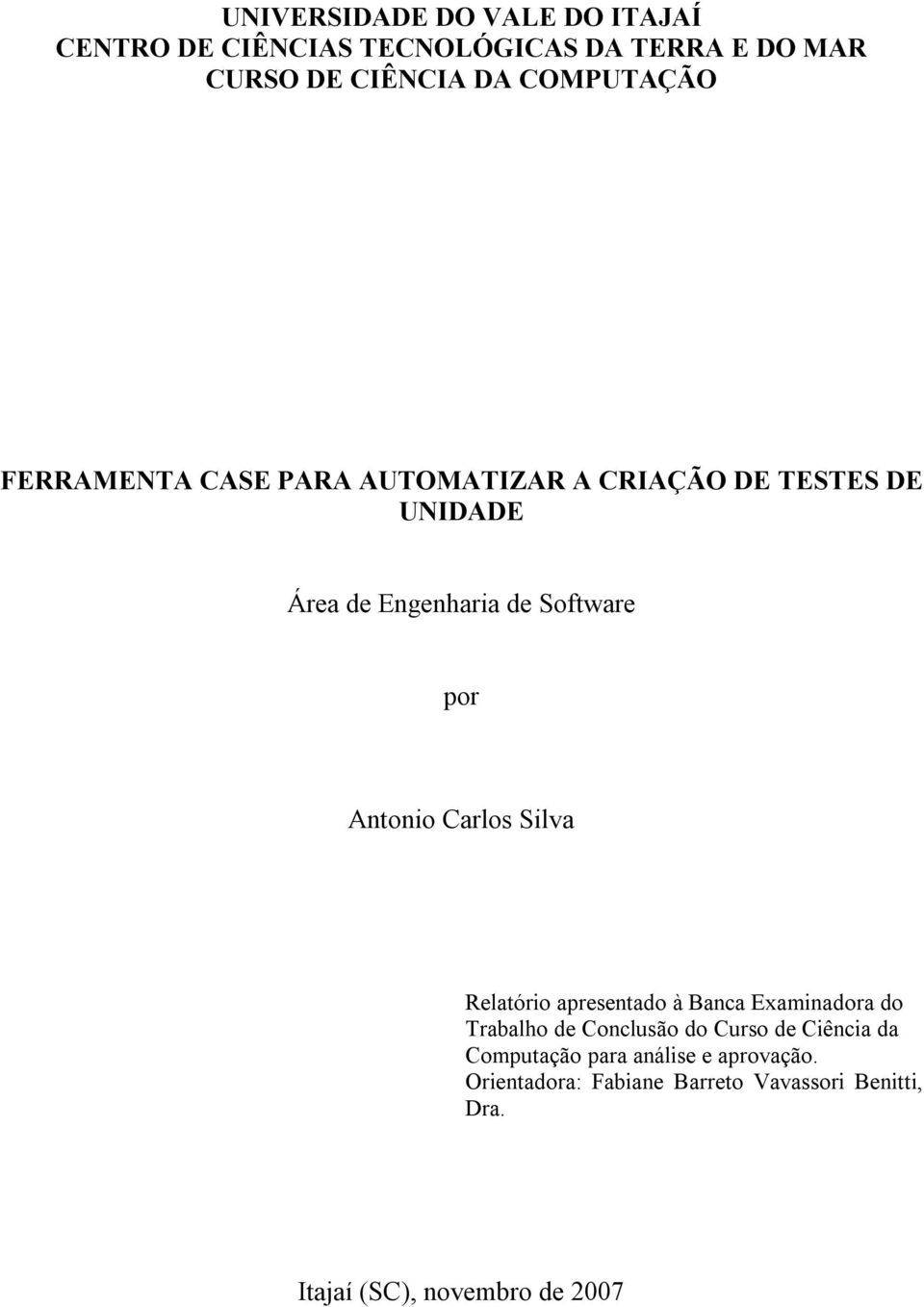 Antonio Carlos Silva Relatório apresentado à Banca Examinadora do Trabalho de Conclusão do Curso de Ciência da