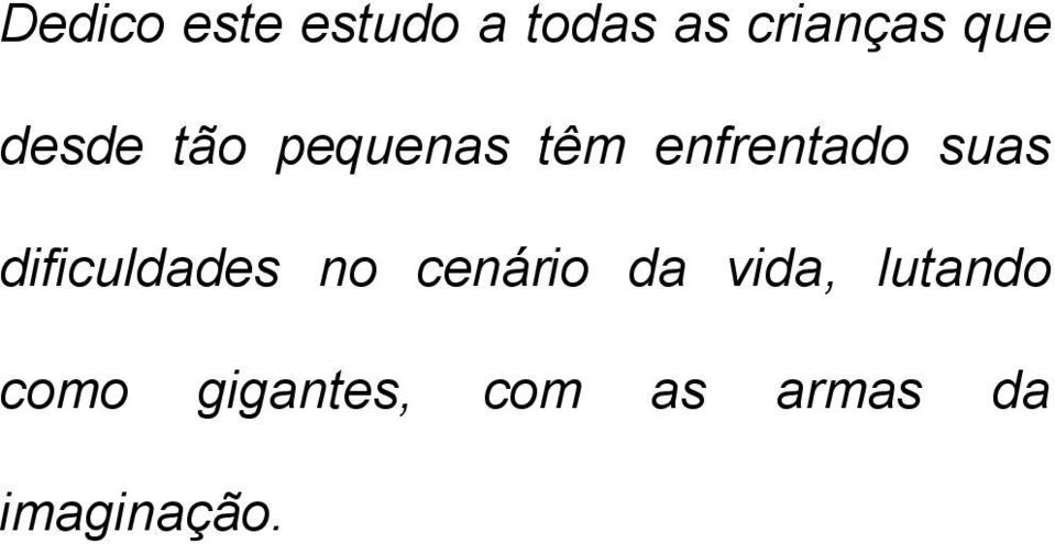 suas dificuldades no cenário da vida,