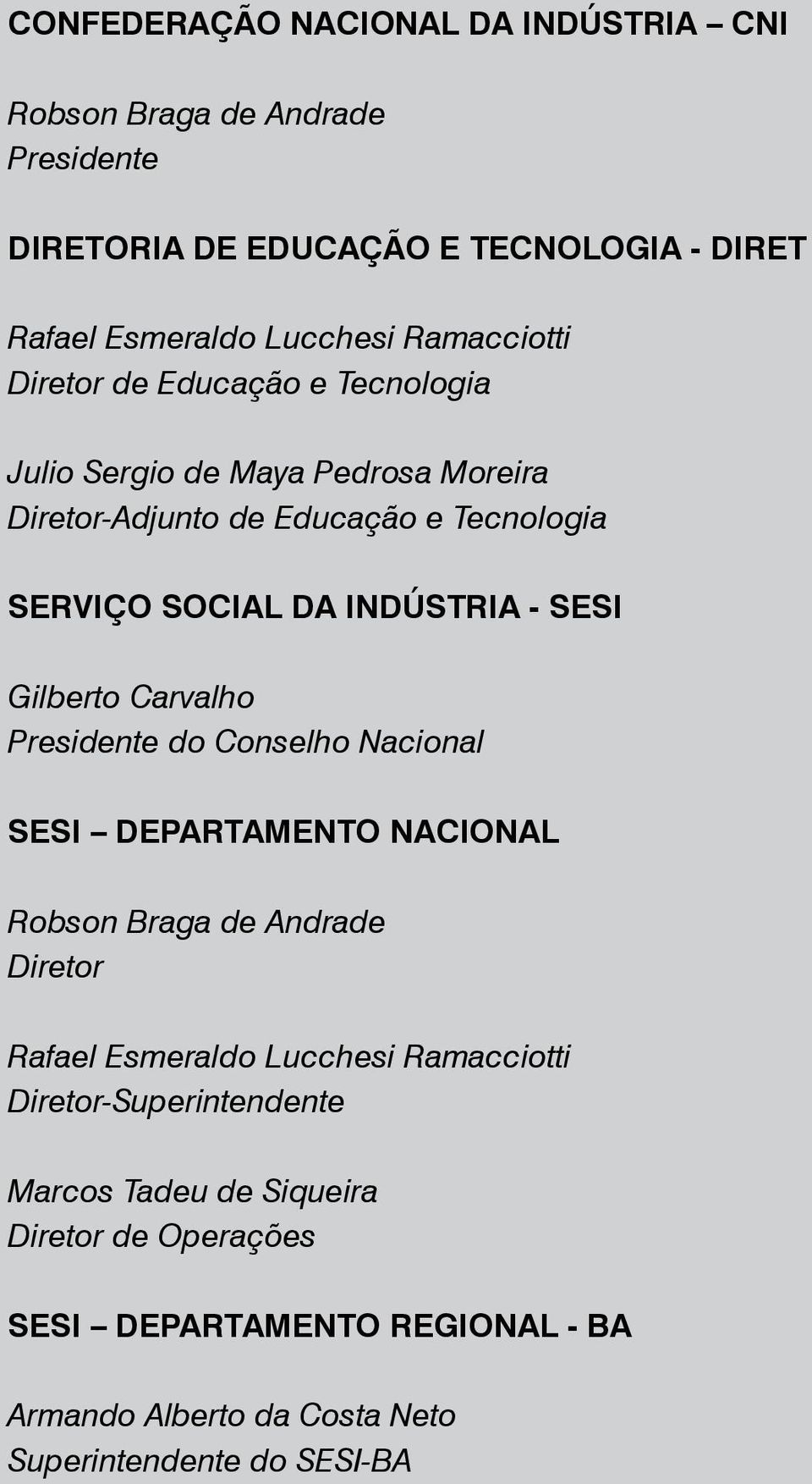 - SESI Gilberto Carvalho Presidente do Conselho Nacional SESI DEPARTAMENTO NACIONAL Robson Braga de Andrade Diretor Rafael Esmeraldo Lucchesi