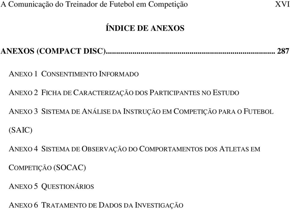 3 SISTEMA DE ANÁLISE DA INSTRUÇÃO EM COMPETIÇÃO PARA O FUTEBOL (SAIC) ANEXO 4 SISTEMA DE OBSERVAÇÃO DO