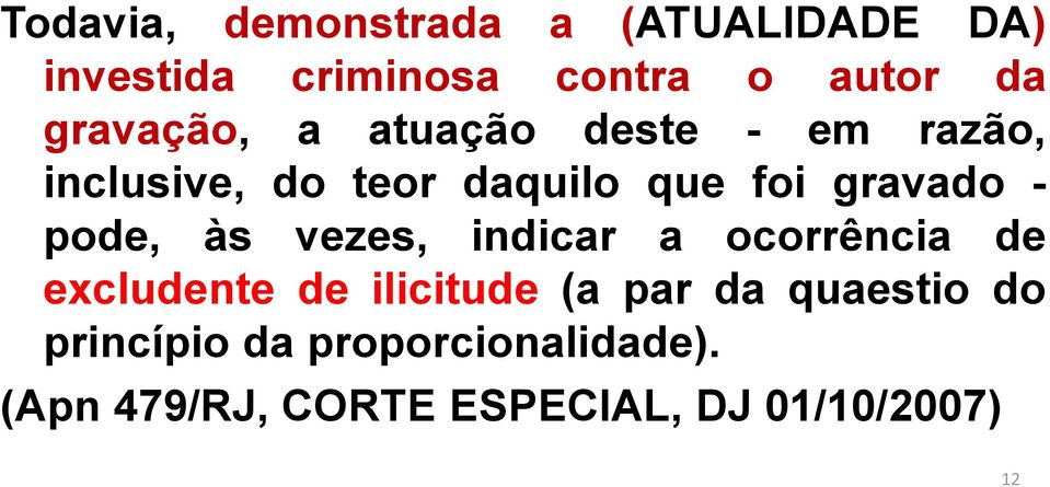 - pode, às vezes, indicar a ocorrência de excludente de ilicitude (a par da