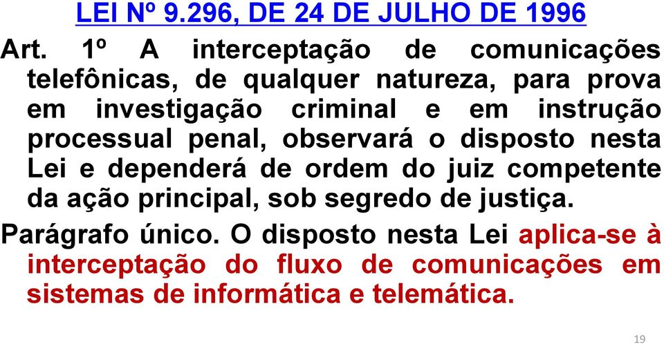 e em instrução processual penal, observará o disposto nesta Lei e dependerá de ordem do juiz competente da