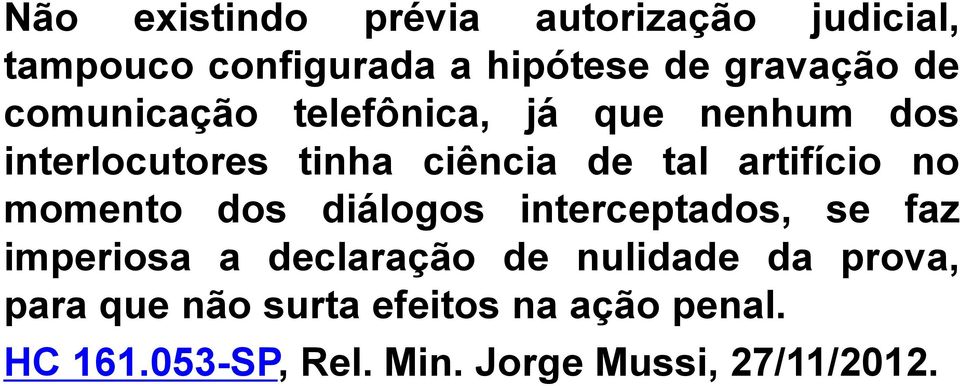 no momento dos diálogos interceptados, se faz imperiosa a declaração de nulidade da