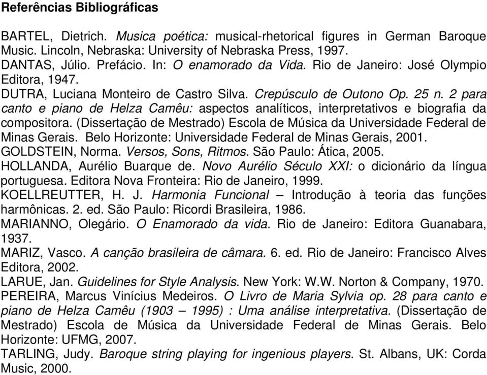 2 para canto e piano de Helza Camêu: aspectos analíticos, interpretativos e biografia da compositora. (Dissertação de Mestrado) Escola de Música da Universidade Federal de Minas Gerais.